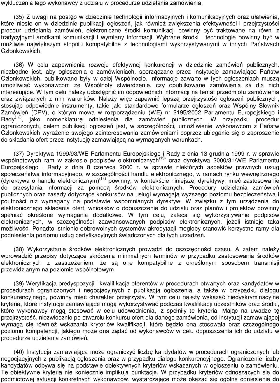 przejrzystości procdur udzielania zamówień, elektroniczne środki komunikacji powinny być traktowane na równi z tradycyjnymi środkami komunikacji i wymiany informacji.