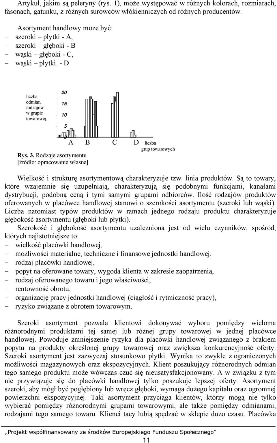 3. Rodzaje asortymentu [źródło: opracowanie własne] Wielkość i strukturę asortymentową charakteryzuje tzw. linia produktów.