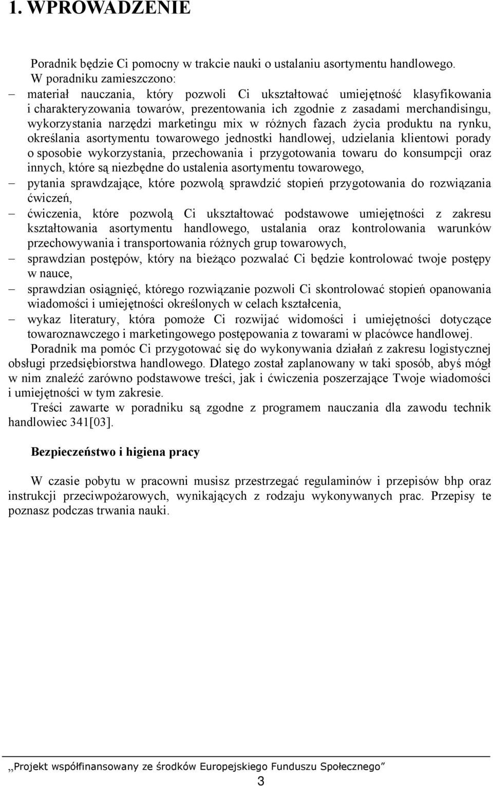 narzędzi marketingu mix w różnych fazach życia produktu na rynku, określania asortymentu towarowego jednostki handlowej, udzielania klientowi porady o sposobie wykorzystania, przechowania i