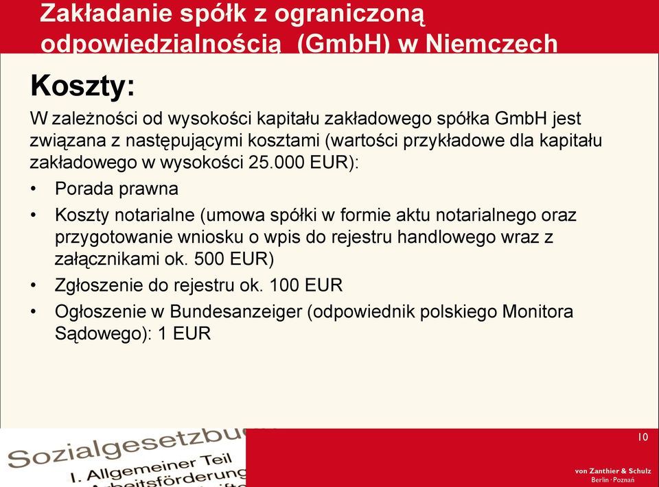 000 EUR): Porada prawna Koszty notarialne (umowa spółki w formie aktu notarialnego oraz przygotowanie wniosku o wpis do rejestru