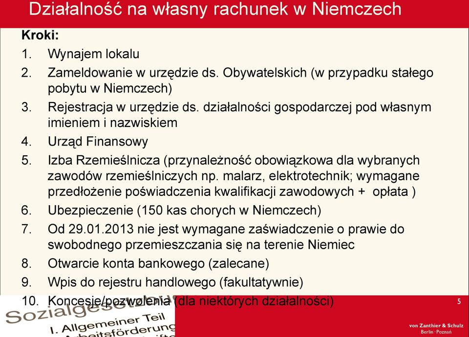 malarz, elektrotechnik; wymagane przedłożenie poświadczenia kwalifikacji zawodowych + opłata ) 6. Ubezpieczenie (150 kas chorych w Niemczech) 7. Od 29.01.