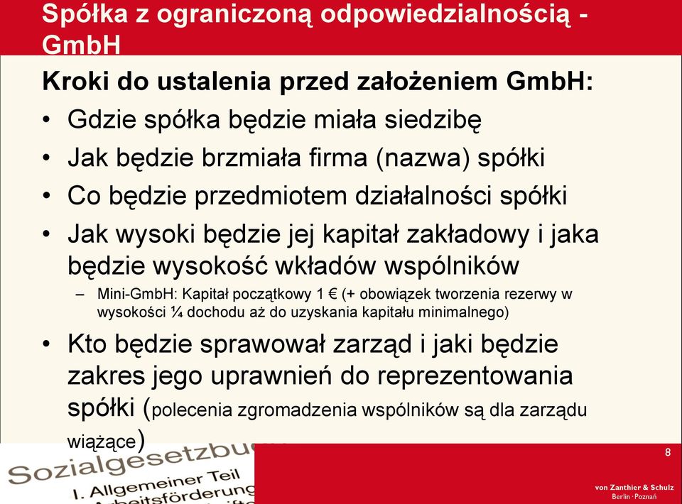 wkładów wspólników Mini-GmbH: Kapitał początkowy 1 (+ obowiązek tworzenia rezerwy w wysokości ¼ dochodu aż do uzyskania kapitału