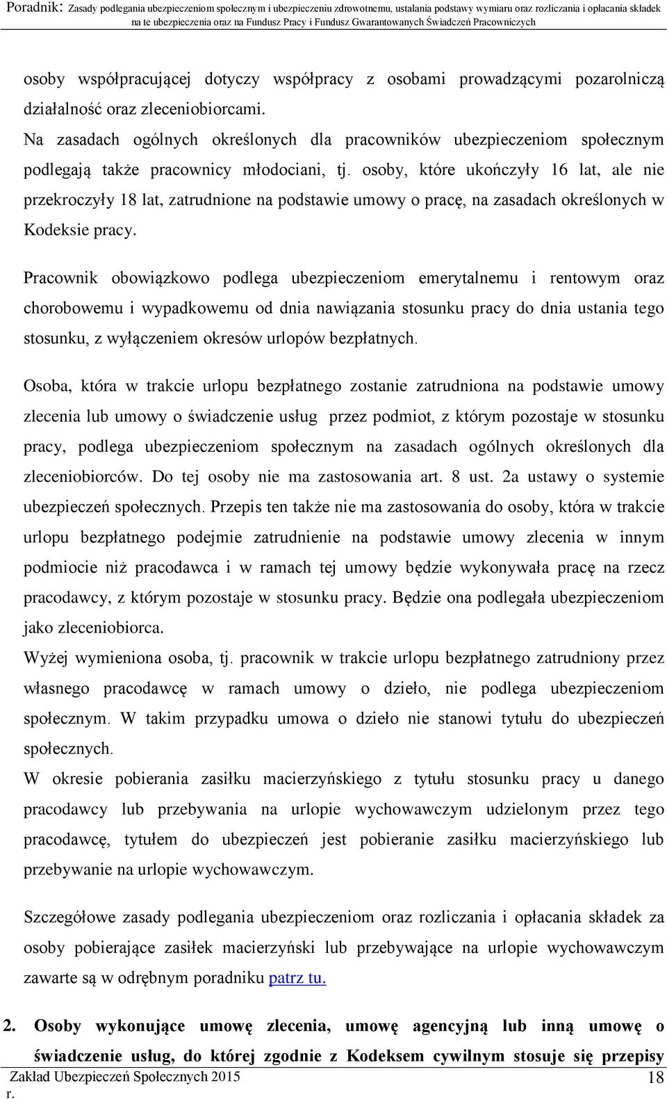 osoby, które ukończyły 16 lat, ale nie przekroczyły 18 lat, zatrudnione na podstawie umowy o pracę, na zasadach określonych w Kodeksie pracy.