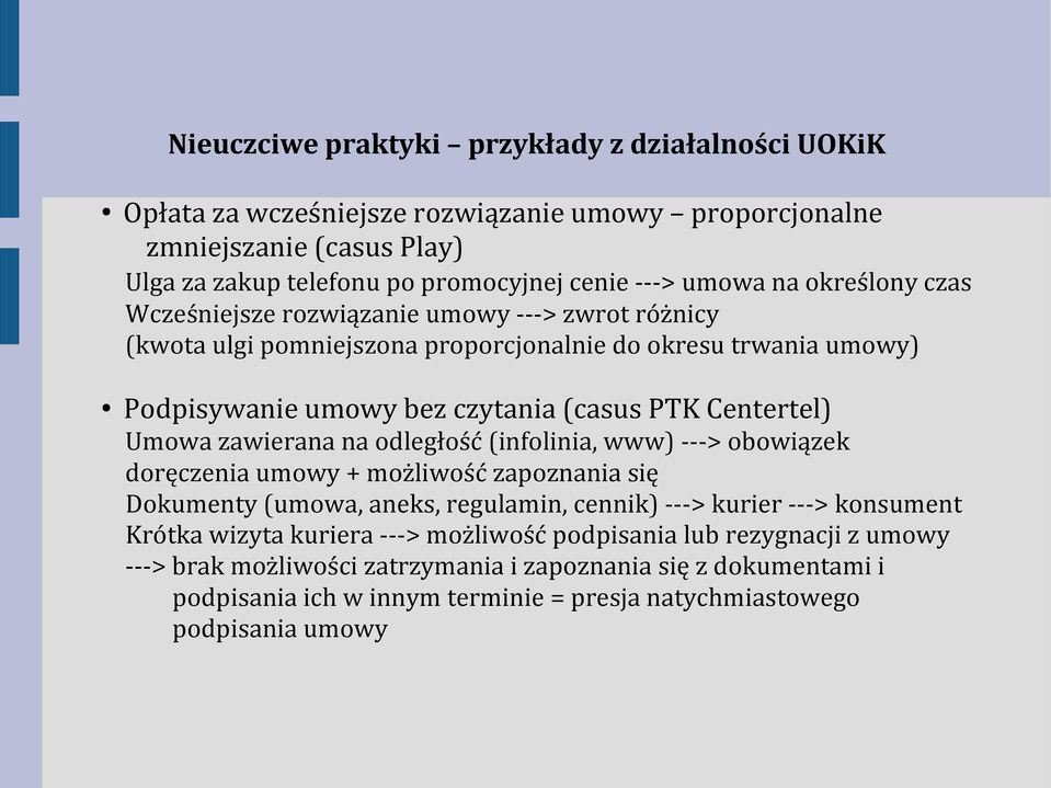 zawierana na odległość (infolinia, www) ---> obowiązek doręczenia umowy + możliwość zapoznania się Dokumenty (umowa, aneks, regulamin, cennik) ---> kurier ---> konsument Krótka wizyta