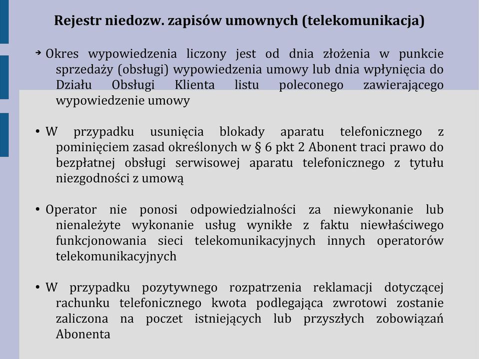 zawierającego wypowiedzenie umowy W przypadku usunięcia blokady aparatu telefonicznego z pominięciem zasad określonych w 6 pkt 2 Abonent traci prawo do bezpłatnej obsługi serwisowej aparatu