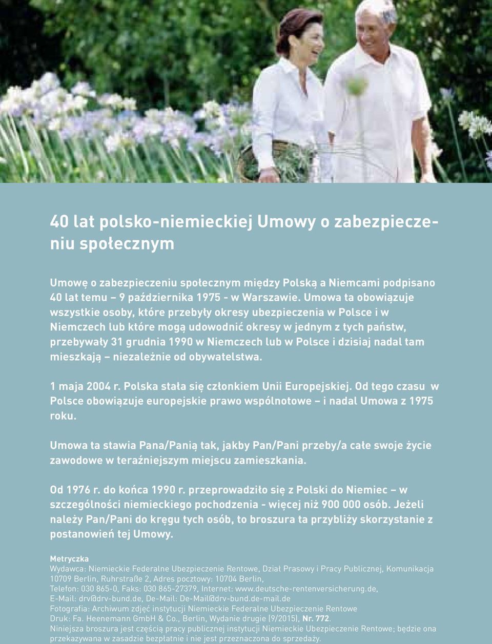 Polsce i dzisiaj nadal tam mieszkają niezależnie od obywatelstwa. 1 maja 2004 r. Polska stała się członkiem Unii Europejskiej.