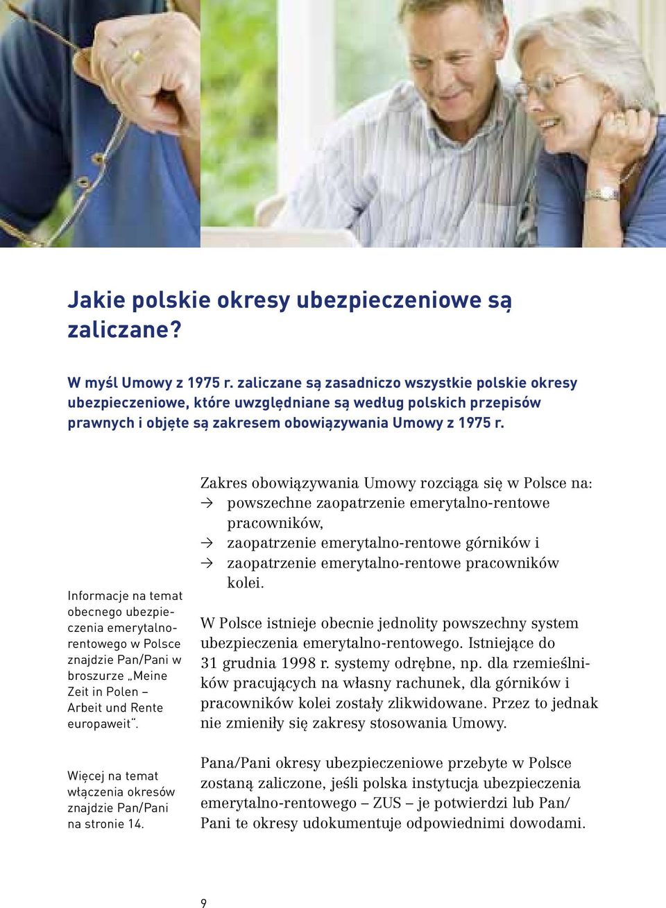 Informacje na temat obecnego ubezpieczenia emerytalnorentowego w Polsce znajdzie Pan/Pani w broszurze Meine Zeit in Polen Arbeit und Rente europaweit.