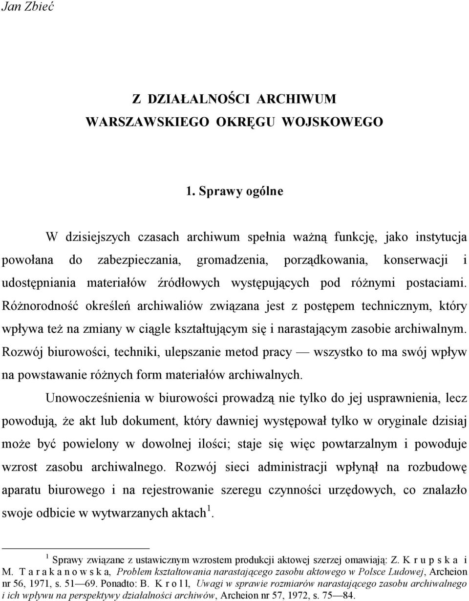 występujących pod różnymi postaciami. Różnorodność określeń archiwaliów związana jest z postępem technicznym, który wpływa też na zmiany w ciągle kształtującym się i narastającym zasobie archiwalnym.