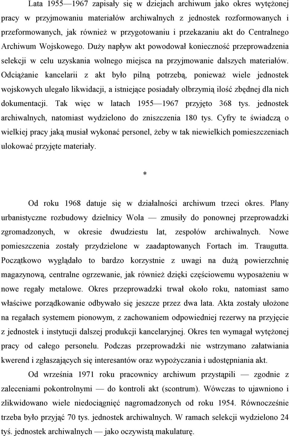 Odciążanie kancelarii z akt było pilną potrzebą, ponieważ wiele jednostek wojskowych ulegało likwidacji, a istniejące posiadały olbrzymią ilość zbędnej dla nich dokumentacji.