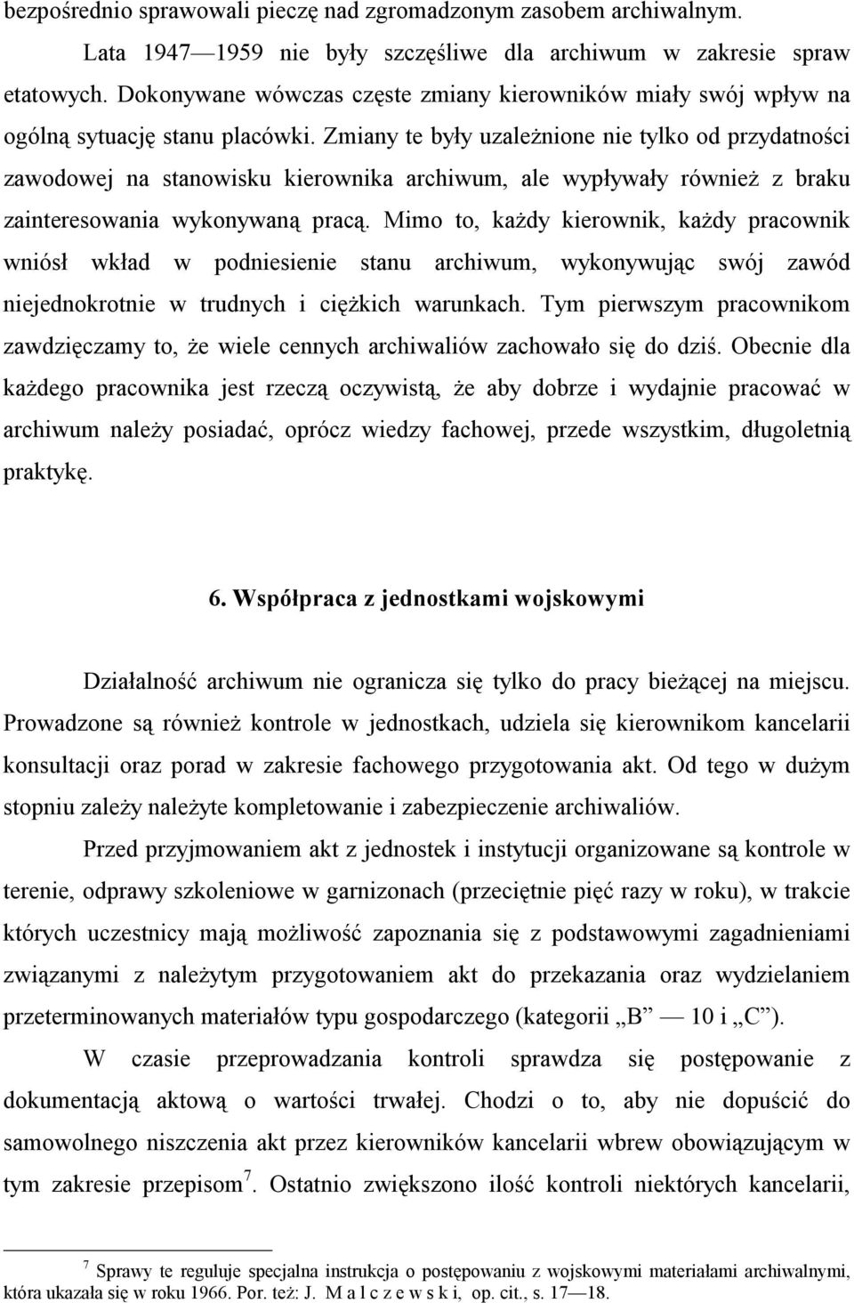 Zmiany te były uzależnione nie tylko od przydatności zawodowej na stanowisku kierownika archiwum, ale wypływały również z braku zainteresowania wykonywaną pracą.