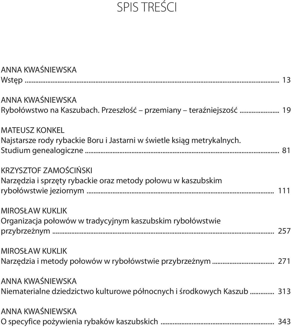 .. 81 KRZYSZTOF ZAMOŚCIŃSKI Narzędzia i sprzęty rybackie oraz metody połowu w kaszubskim rybołówstwie jeziornym.