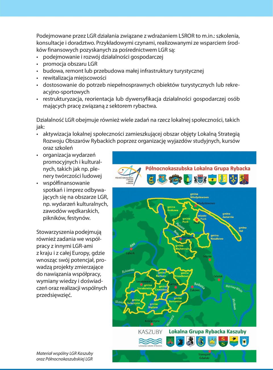 przebudowa małej infrastruktury turystycznej rewitalizacja miejscowości dostosowanie do potrzeb niepełnosprawnych obiektów turystycznych lub rekreacyjno-sportowych restrukturyzacja, reorientacja lub