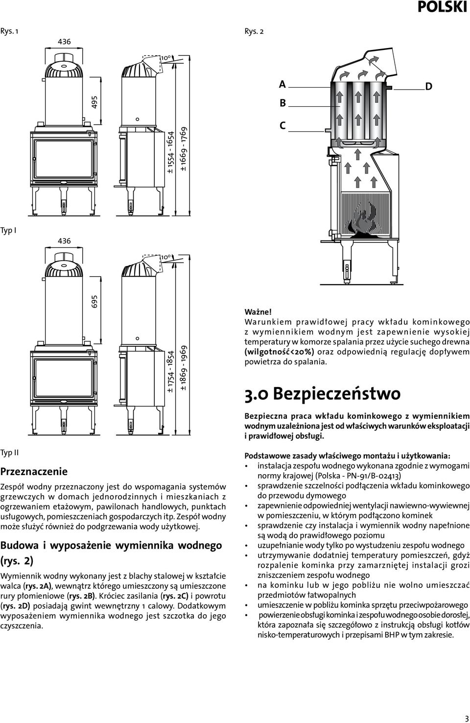 dopływem powietrza do spalania. 3.0 Bezpieczeństwo Bezpieczna praca wkładu kominkowego z wymiennikiem wodnym uzależniona jest od właściwych warunków eksploatacji i prawidłowej obsługi.