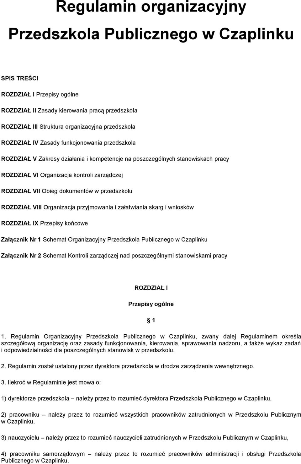 w przedszkolu ROZDZIAŁ VIII Organizacja przyjmowania i załatwiania skarg i wniosków ROZDZIAŁ IX Przepisy końcowe Załącznik Nr 1 Schemat Organizacyjny Przedszkola Publicznego w Czaplinku Załącznik Nr