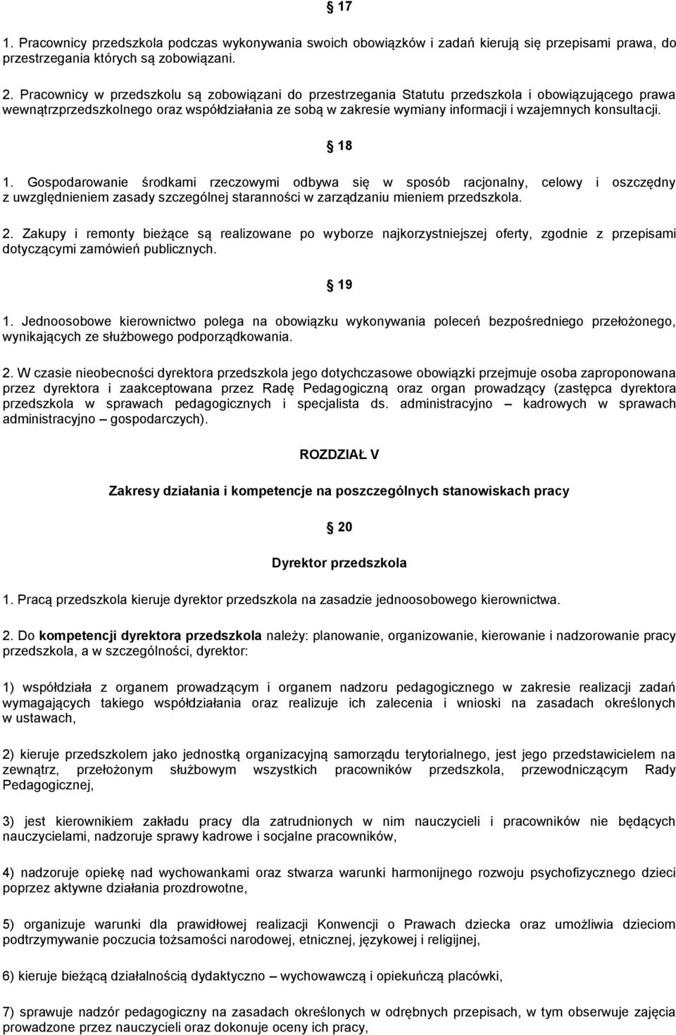 konsultacji. 18 1. Gospodarowanie środkami rzeczowymi odbywa się w sposób racjonalny, celowy i oszczędny z uwzględnieniem zasady szczególnej staranności w zarządzaniu mieniem przedszkola. 2.