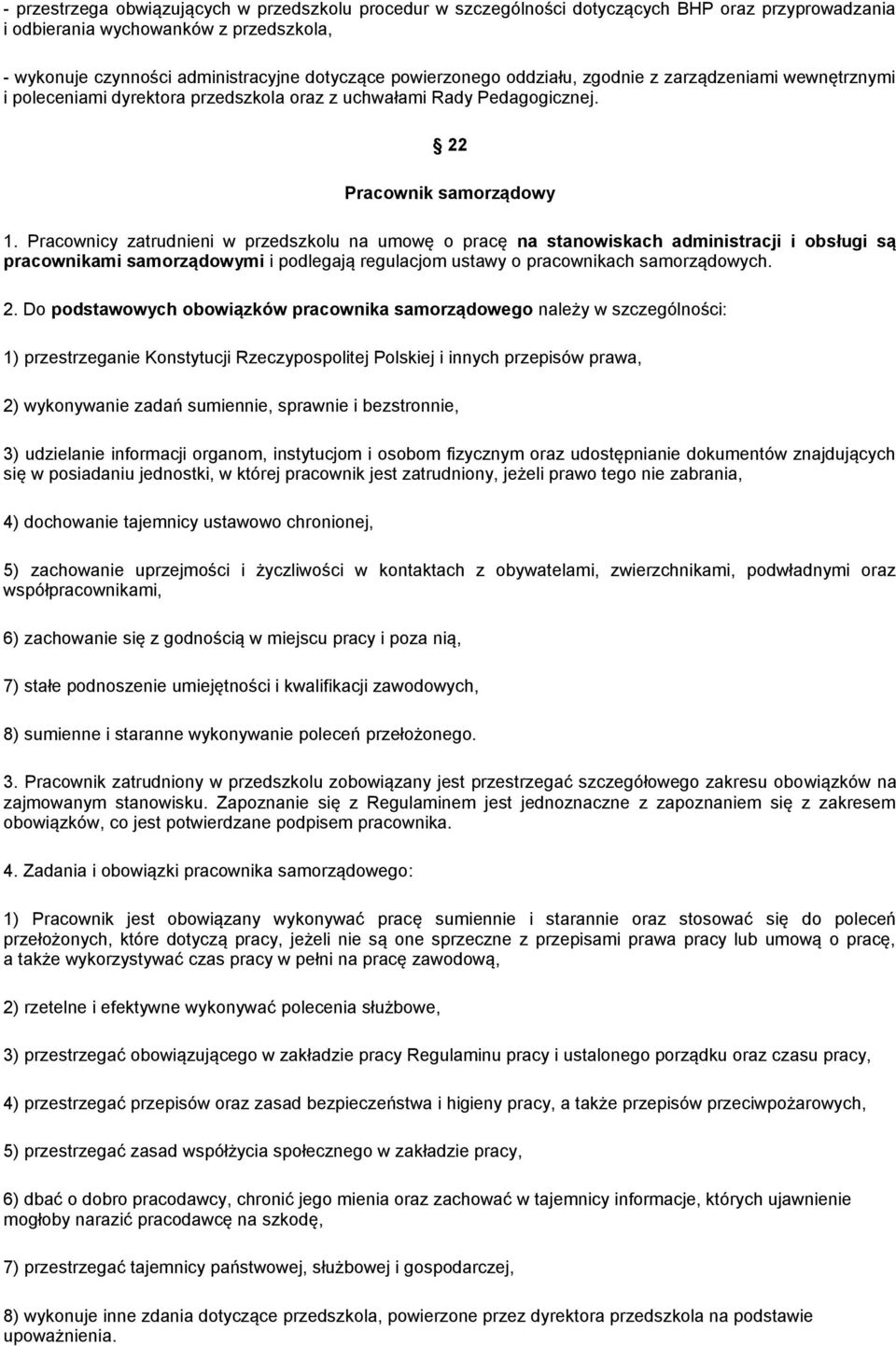 Pracownicy zatrudnieni w przedszkolu na umowę o pracę na stanowiskach administracji i obsługi są pracownikami samorządowymi i podlegają regulacjom ustawy o pracownikach samorządowych. 2.