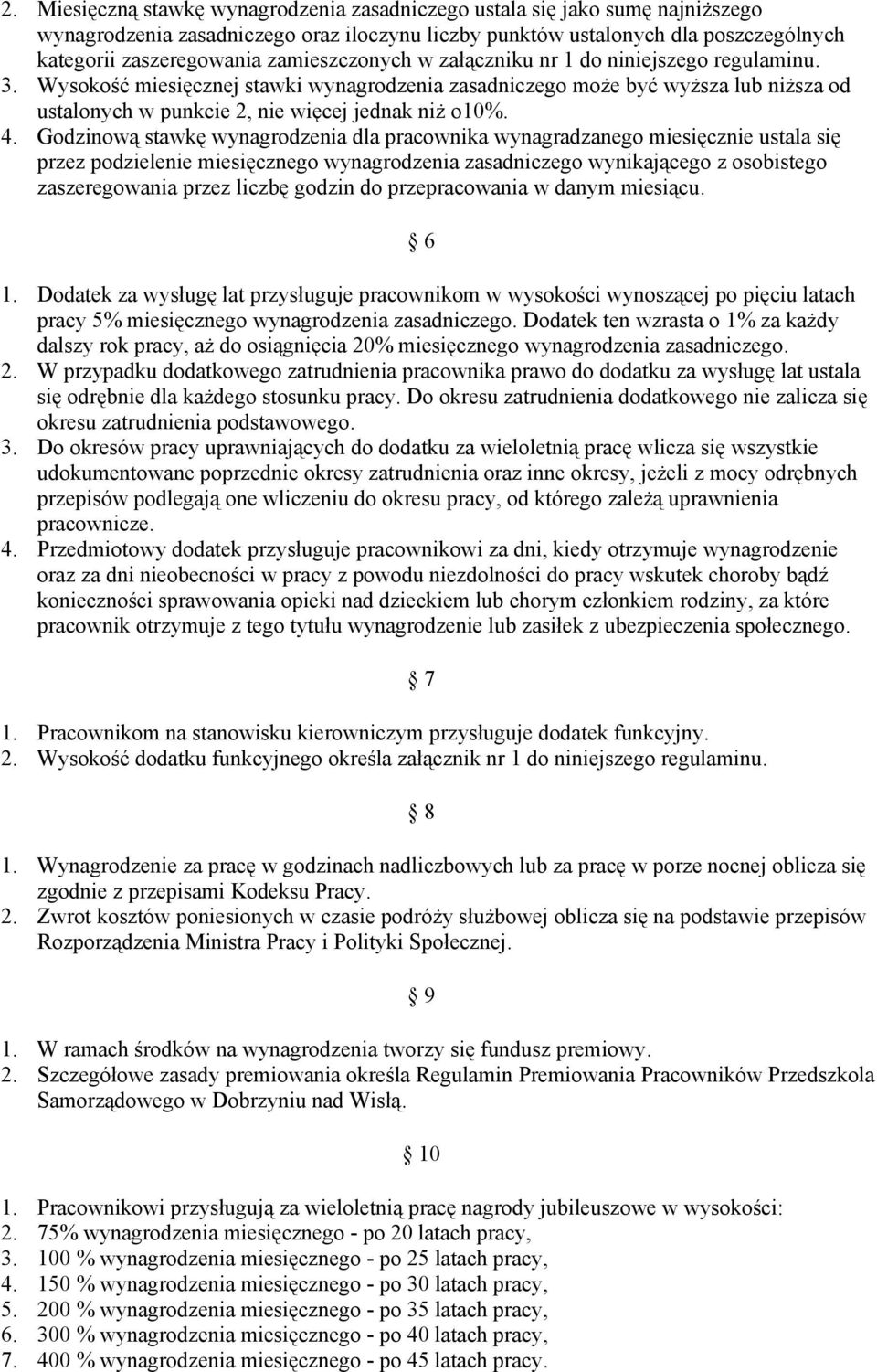 4. Godzinową stawkę wynagrodzenia dla pracownika wynagradzanego miesięcznie ustala się przez podzielenie miesięcznego wynagrodzenia zasadniczego wynikającego z osobistego zaszeregowania przez liczbę