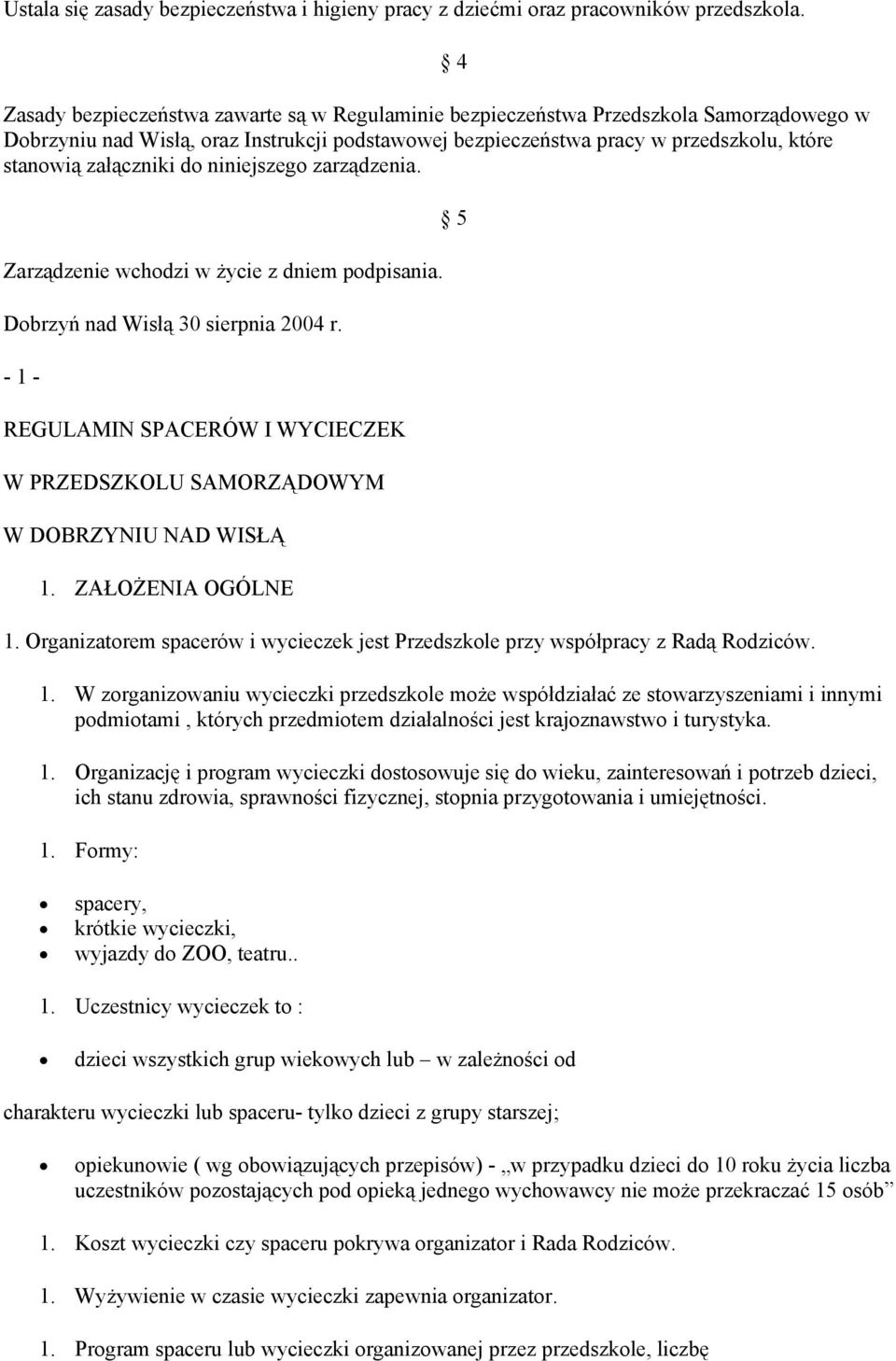 załączniki do niniejszego zarządzenia. Zarządzenie wchodzi w życie z dniem podpisania. Dobrzyń nad Wisłą 30 sierpnia 2004 r.