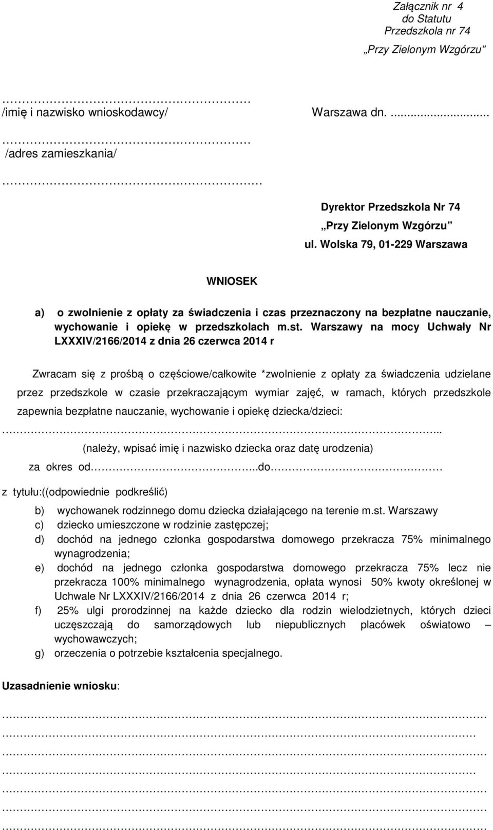 Warszawy na mocy Uchwały Nr LXXXIV/2166/2014 z dnia 26 czerwca 2014 r Zwracam się z prośbą o częściowe/całkowite *zwolnienie z opłaty za świadczenia udzielane przez przedszkole w czasie