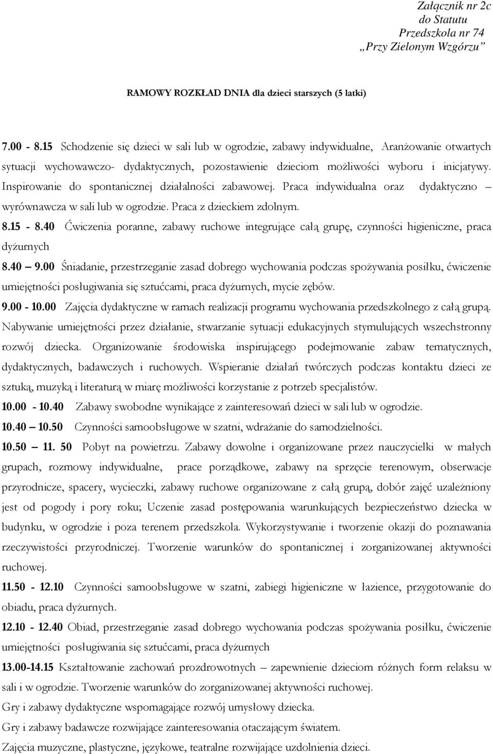 Inspirowanie do spontanicznej działalności zabawowej. Praca indywidualna oraz dydaktyczno wyrównawcza w sali lub w ogrodzie. Praca z dzieckiem zdolnym. 8.15-8.