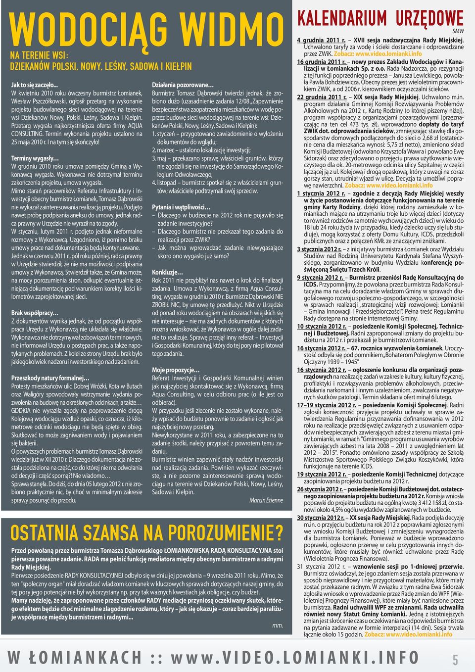 i Kiełpin. Przetarg wygrała najkorzystniejsza oferta firmy AQUA CONSULTING. Termin wykonania projektu ustalono na 25 maja 2010 r. I na tym się skończyło!