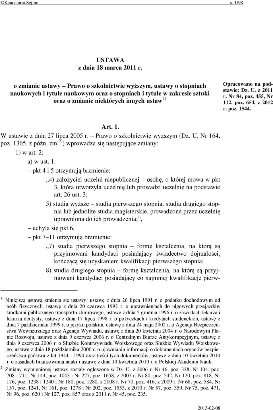 podstawie: Dz. U. z 2011 r. Nr 84, poz. 455, Nr 112, poz. 654, z 2012 r. poz. 1544. Art. 1. W ustawie z dnia 27 lipca 2005 r. Prawo o szkolnictwie wyższym (Dz. U. Nr 164, poz. 1365, z późn. zm.