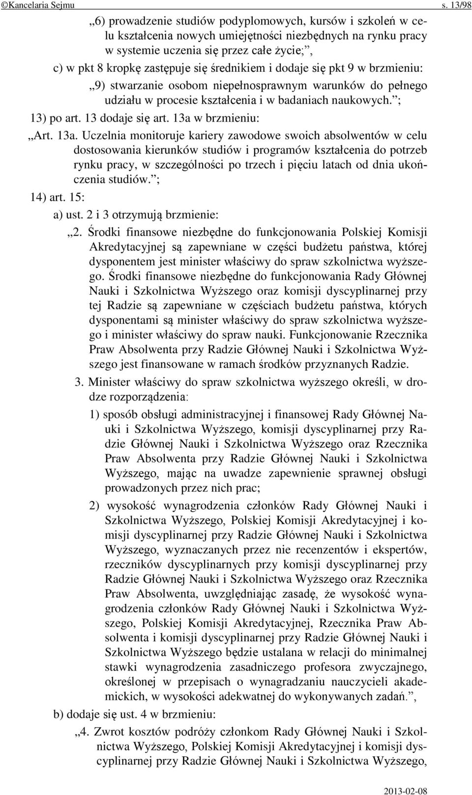 się średnikiem i dodaje się pkt 9 w brzmieniu: 9) stwarzanie osobom niepełnosprawnym warunków do pełnego udziału w procesie kształcenia i w badaniach naukowych. ; 13) po art. 13 dodaje się art.