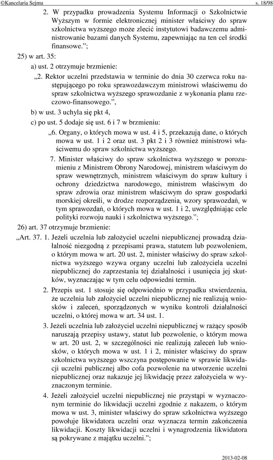 danych Systemu, zapewniając na ten cel środki finansowe. ; 25) w art. 35: a) ust. 2 otrzymuje brzmienie: 2.