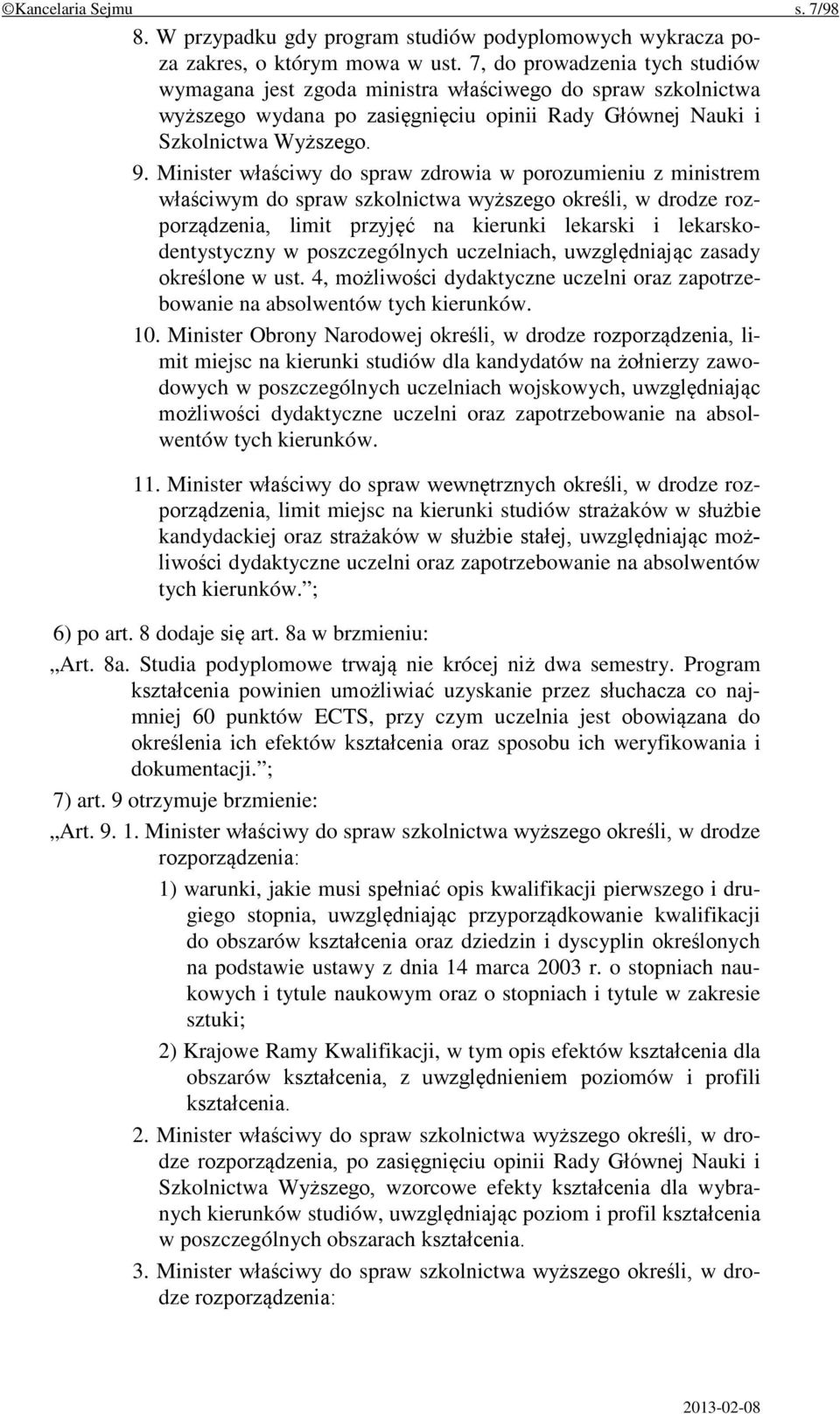 Minister właściwy do spraw zdrowia w porozumieniu z ministrem właściwym do spraw szkolnictwa wyższego określi, w drodze rozporządzenia, limit przyjęć na kierunki lekarski i lekarskodentystyczny w