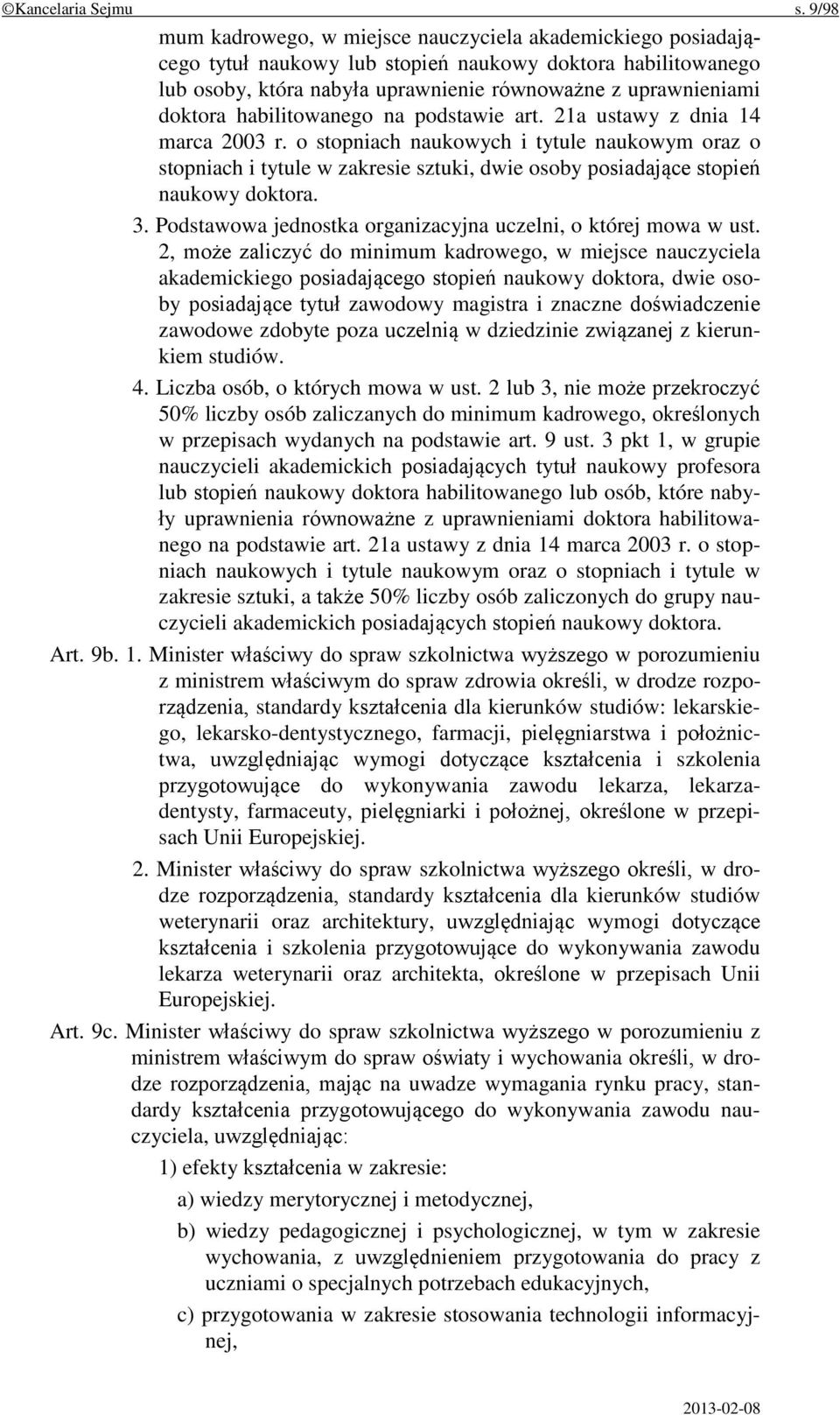 habilitowanego na podstawie art. 21a ustawy z dnia 14 marca 2003 r. o stopniach naukowych i tytule naukowym oraz o stopniach i tytule w zakresie sztuki, dwie osoby posiadające stopień naukowy doktora.