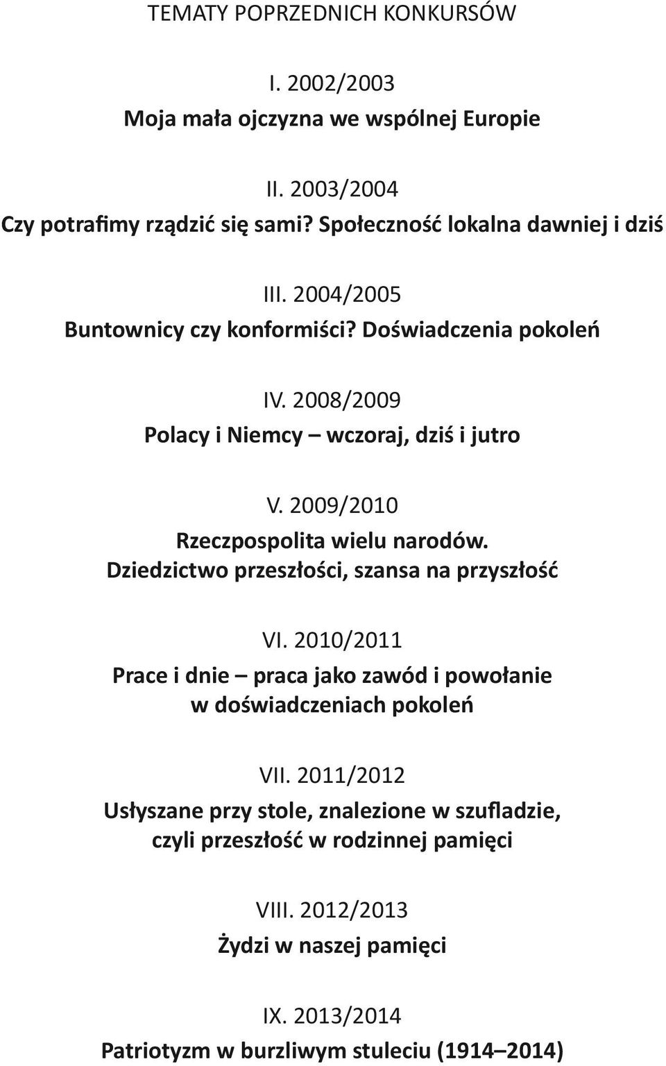 2009/2010 Rzeczpospolita wielu narodów. Dziedzictwo przeszłości, szansa na przyszłość VI.