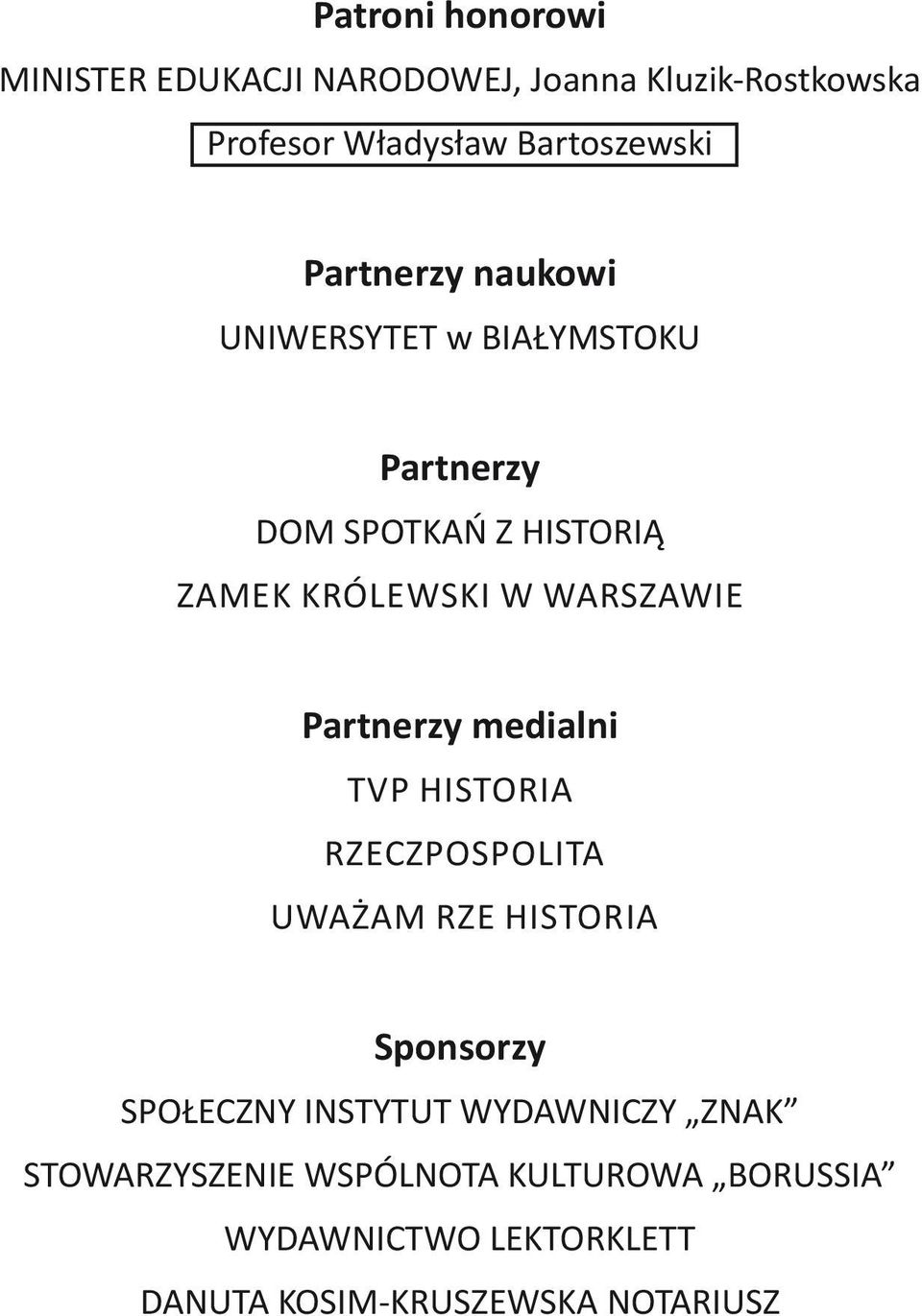 Partnerzy medialni TVP Historia Rzeczpospolita Uważam Rze Historia Sponsorzy SPOŁECZNY INSTYTUT