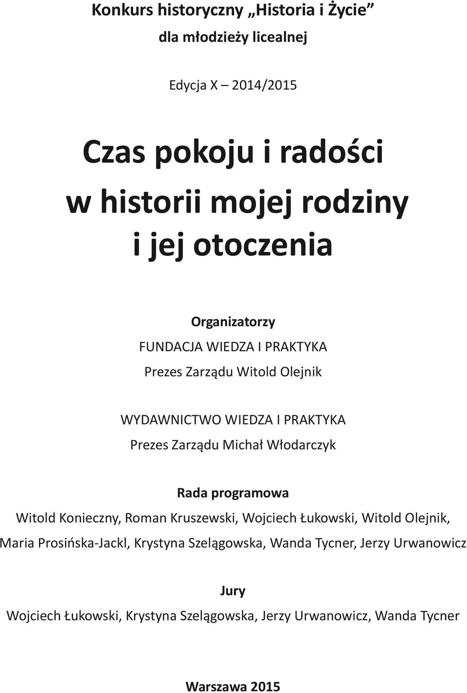 Włodarczyk Rada programowa Witold Konieczny, Roman Kruszewski, Wojciech Łukowski, Witold Olejnik, Maria Prosińska-Jackl, Krystyna