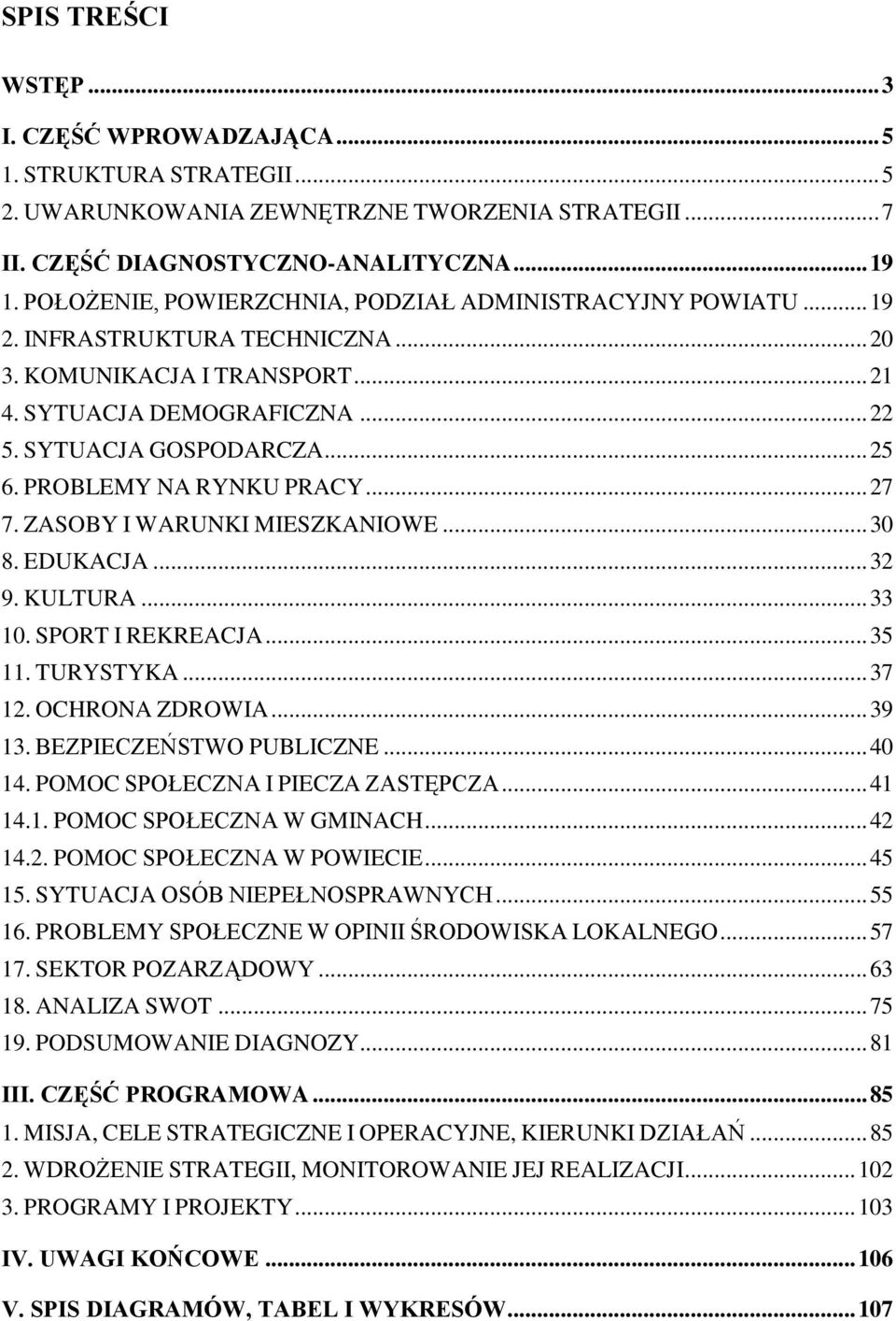 PROBLEMY NA RYNKU PRACY... 27 7. ZASOBY I WARUNKI MIESZKANIOWE... 30 8. EDUKACJA... 32 9. KULTURA... 33 10. SPORT I REKREACJA... 35 11. TURYSTYKA... 37 12. OCHRONA ZDROWIA... 39 13.