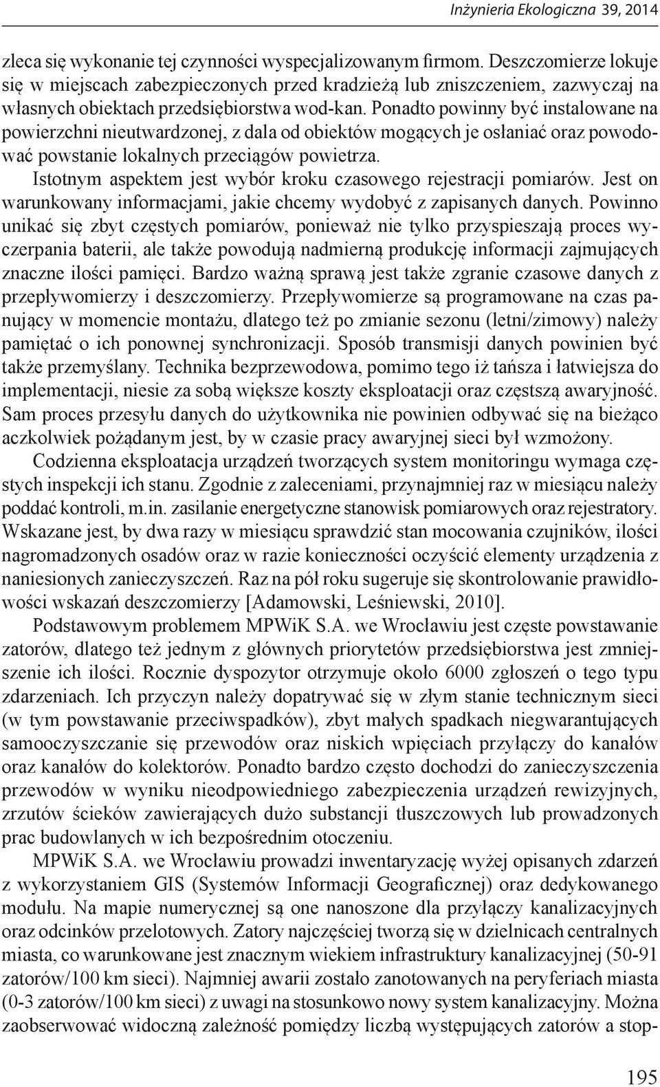 Ponadto powinny być instalowane na powierzchni nieutwardzonej, z dala od obiektów mogących je osłaniać oraz powodować powstanie lokalnych przeciągów powietrza.