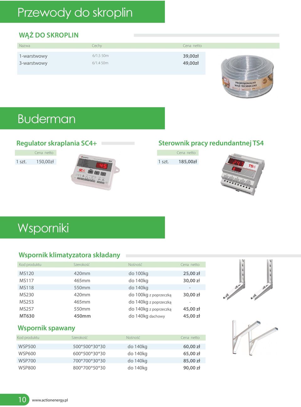 185,00zł Wsporniki Wspornik klimatyzatora składany Kod produktu Szerokość Nośność Cena netto MS120 420mm do 100kg 25,00 zł MS117 465mm do 140kg 30,00 zł MS118 550mm do 140kg - MS230 420mm do