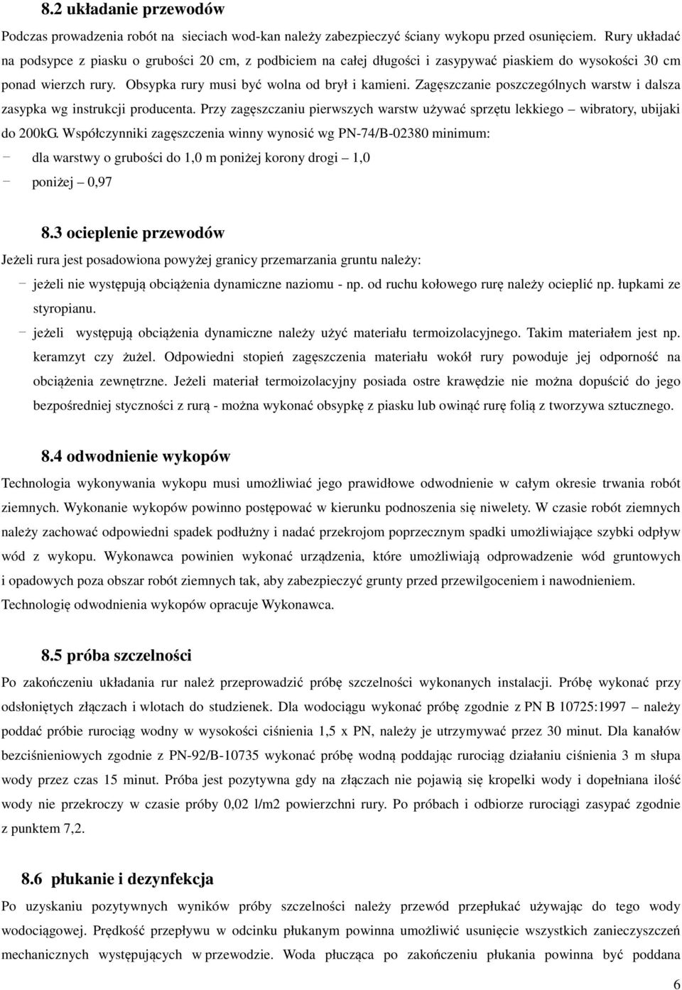 Zagęszczanie poszczególnych warstw i dalsza zasypka wg instrukcji producenta. Przy zagęszczaniu pierwszych warstw używać sprzętu lekkiego wibratory, ubijaki do 200kG.