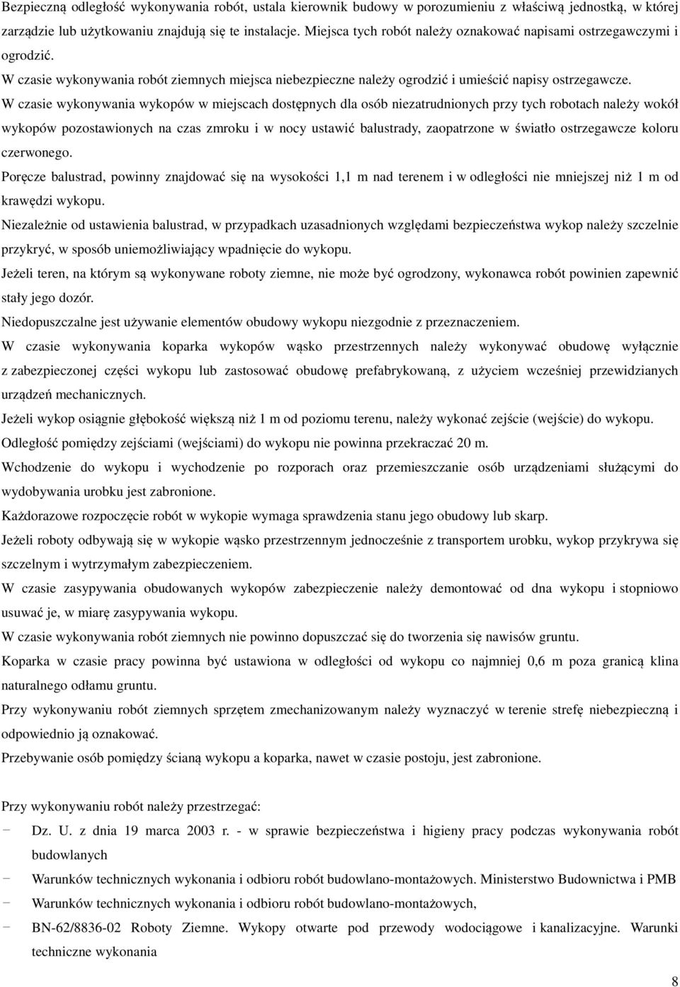 W czasie wykonywania wykopów w miejscach dostępnych dla osób niezatrudnionych przy tych robotach należy wokół wykopów pozostawionych na czas zmroku i w nocy ustawić balustrady, zaopatrzone w światło