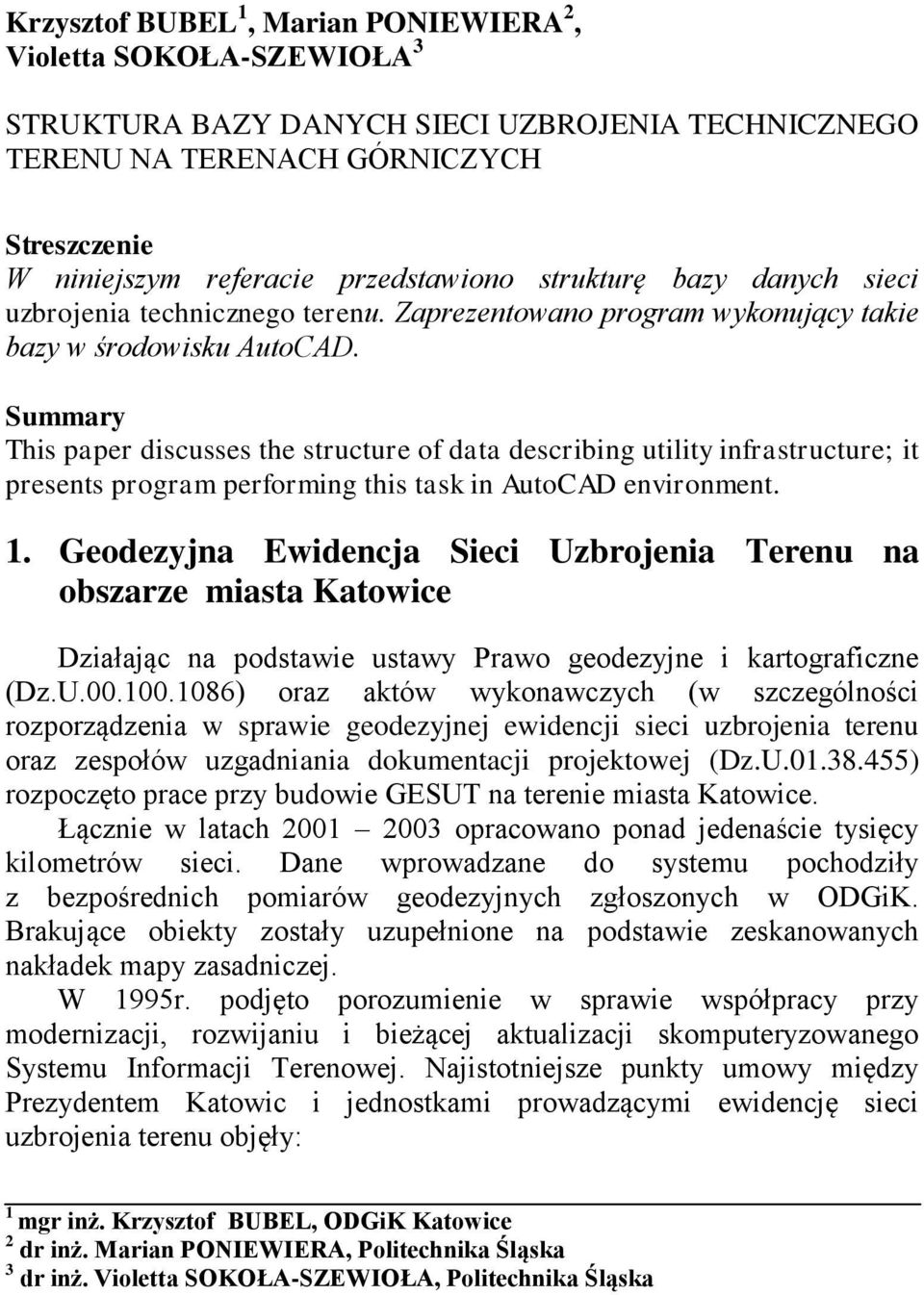 Summary This paper discusses the structure of data describing utility infrastructure; it presents program performing this task in AutoCAD environment. 1.