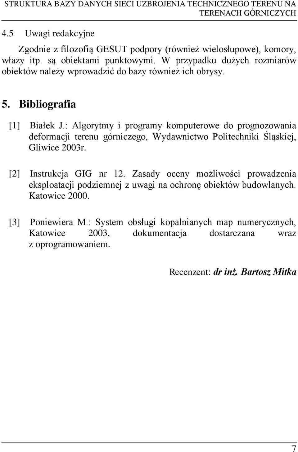 : Algorytmy i programy komputerowe do prognozowania deformacji terenu górniczego, Wydawnictwo Politechniki Śląskiej, Gliwice 2003r. [2] Instrukcja GIG nr 12.