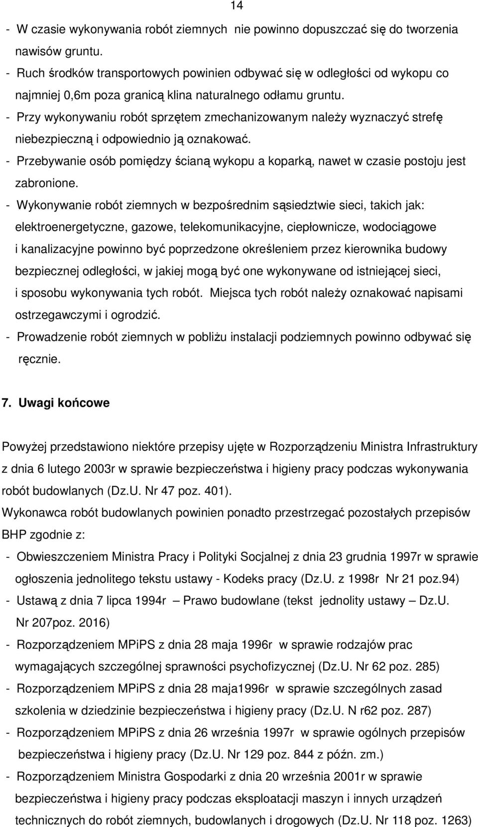 - Przy wykonywaniu robót sprzętem zmechanizowanym należy wyznaczyć strefę niebezpieczną i odpowiednio ją oznakować.