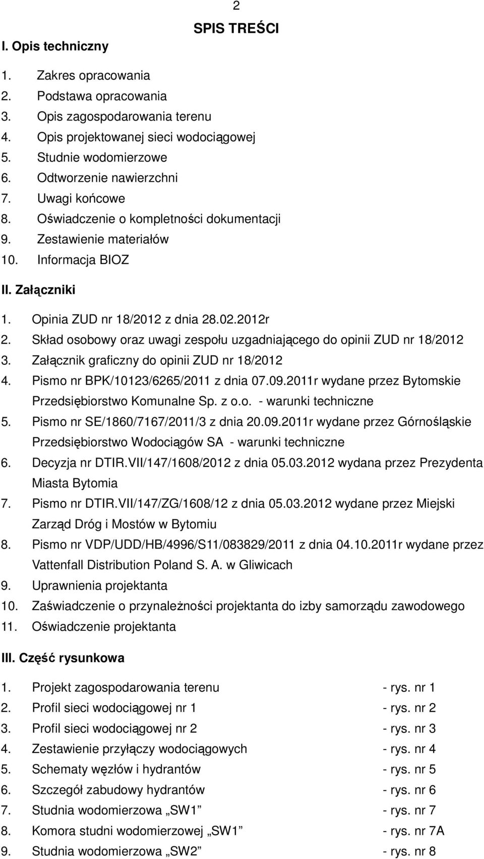 Skład osobowy oraz uwagi zespołu uzgadniającego do opinii ZUD nr 18/2012 3. Załącznik graficzny do opinii ZUD nr 18/2012 4. Pismo nr BPK/10123/6265/2011 z dnia 07.09.