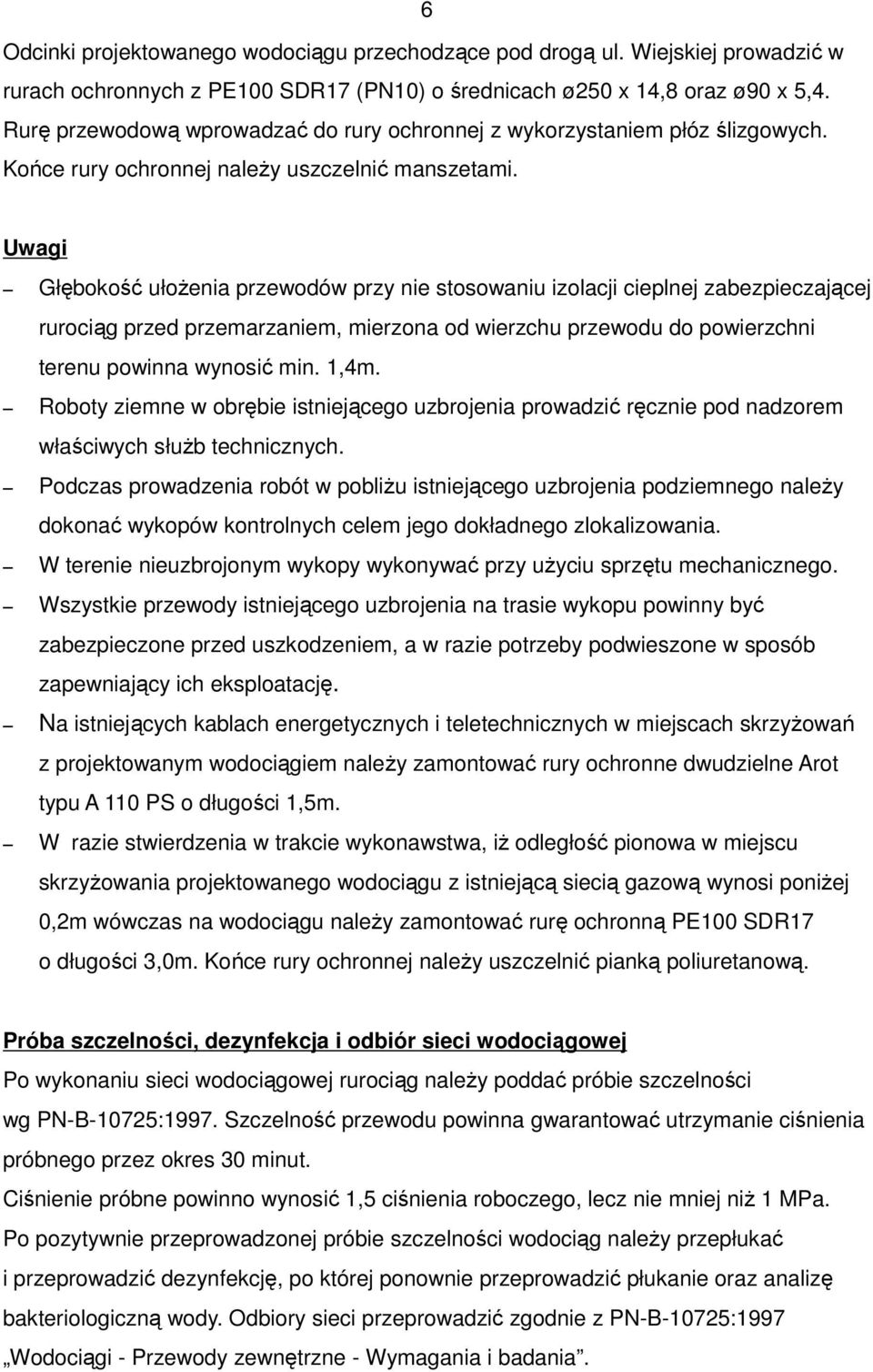 Uwagi Głębokość ułożenia przewodów przy nie stosowaniu izolacji cieplnej zabezpieczającej rurociąg przed przemarzaniem, mierzona od wierzchu przewodu do powierzchni terenu powinna wynosić min. 1,4m.