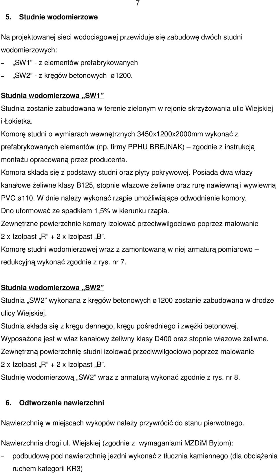 Komorę studni o wymiarach wewnętrznych 3450x1200x2000mm wykonać z prefabrykowanych elementów (np. firmy PPHU BREJNAK) zgodnie z instrukcją montażu opracowaną przez producenta.