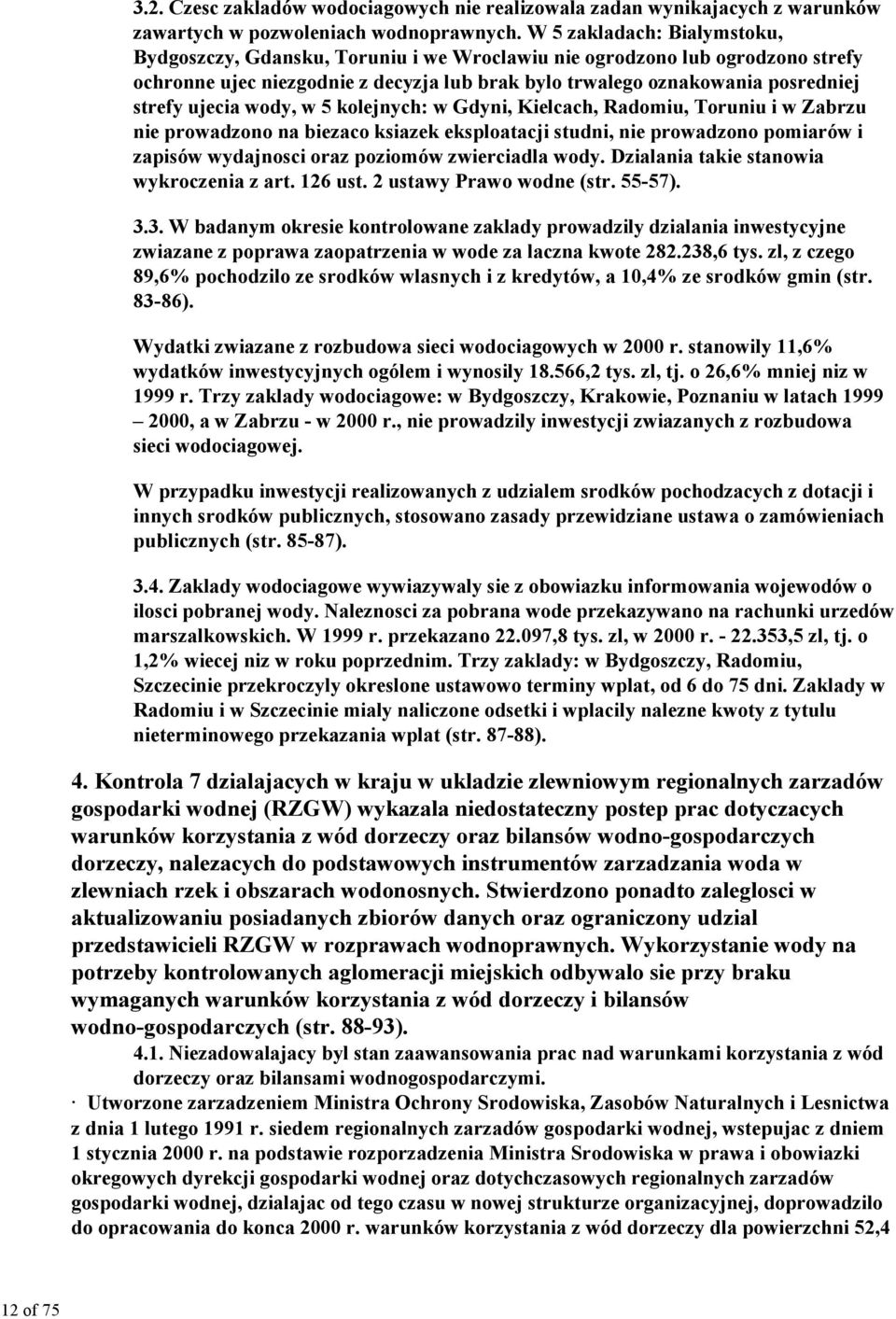 ujecia wody, w 5 kolejnych: w Gdyni, Kielcach, Radomiu, Toruniu i w Zabrzu nie prowadzono na biezaco ksiazek eksploatacji studni, nie prowadzono pomiarów i zapisów wydajnosci oraz poziomów