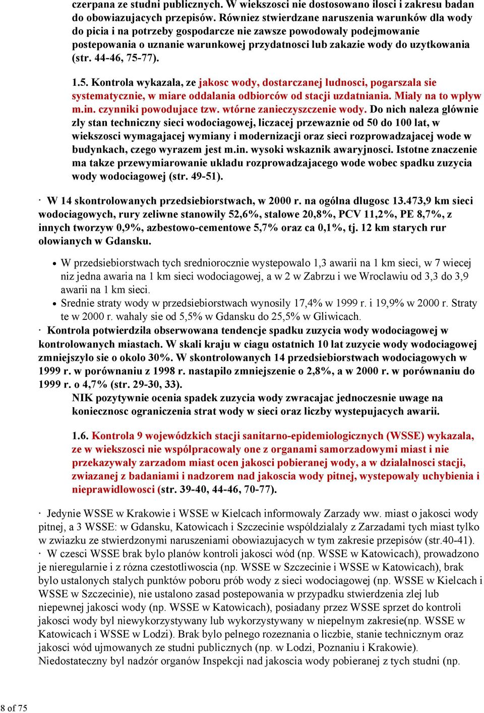 (str. 44-46, 75-77). 1.5. Kontrola wykazala, ze jakosc wody, dostarczanej ludnosci, pogarszala sie systematycznie, w miare oddalania odbiorców od stacji uzdatniania. Mialy na to wplyw m.in.