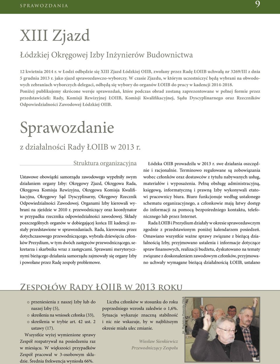 W czasie Zjazdu, w którym uczestniczyć będą wybrani na obwodowych zebraniach wyborczych delegaci, odbędą się wybory do organów ŁOIIB do pracy w kadencji 2014-2018.