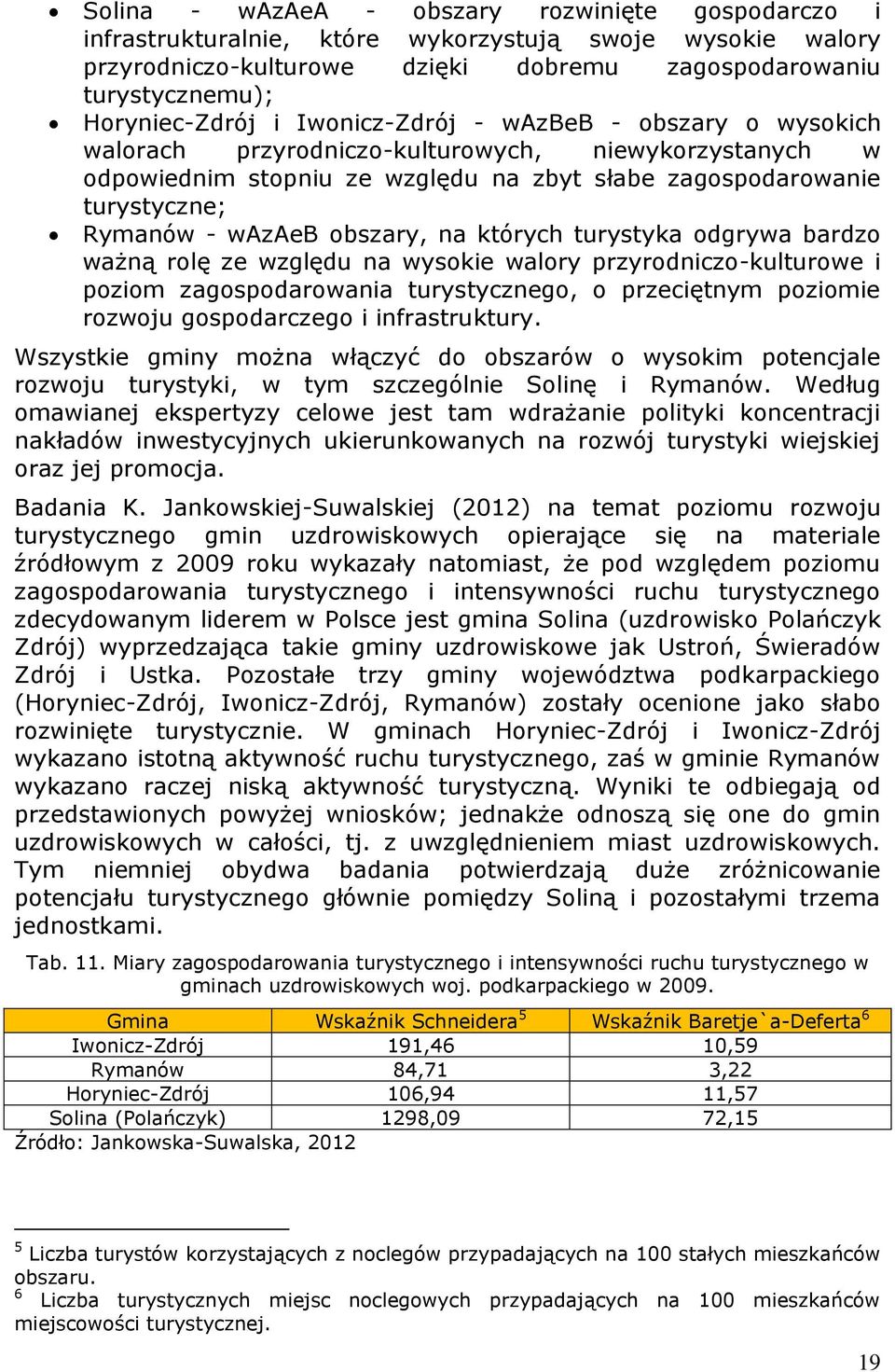 na których turystyka odgrywa bardzo ważną rolę ze względu na wysokie walory przyrodniczo-kulturowe i poziom zagospodarowania turystycznego, o przeciętnym poziomie rozwoju gospodarczego i