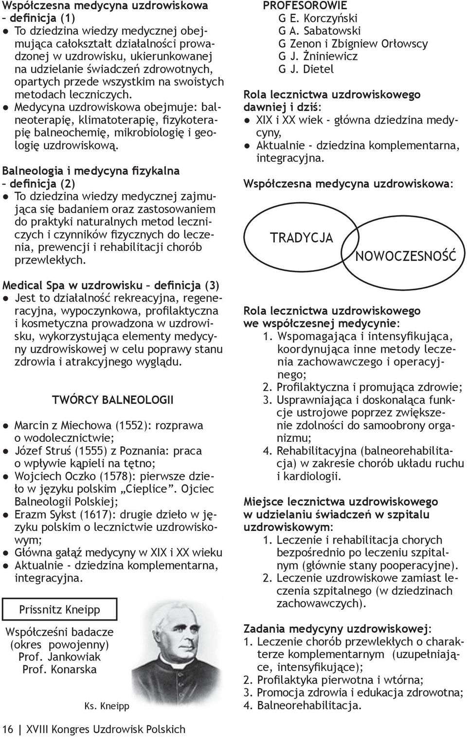 Balneologia i medycyna fizykalna definicja (2) To dziedzina wiedzy medycznej zajmująca się badaniem oraz zastosowaniem do praktyki naturalnych metod leczniczych i czynników fizycznych do leczenia,