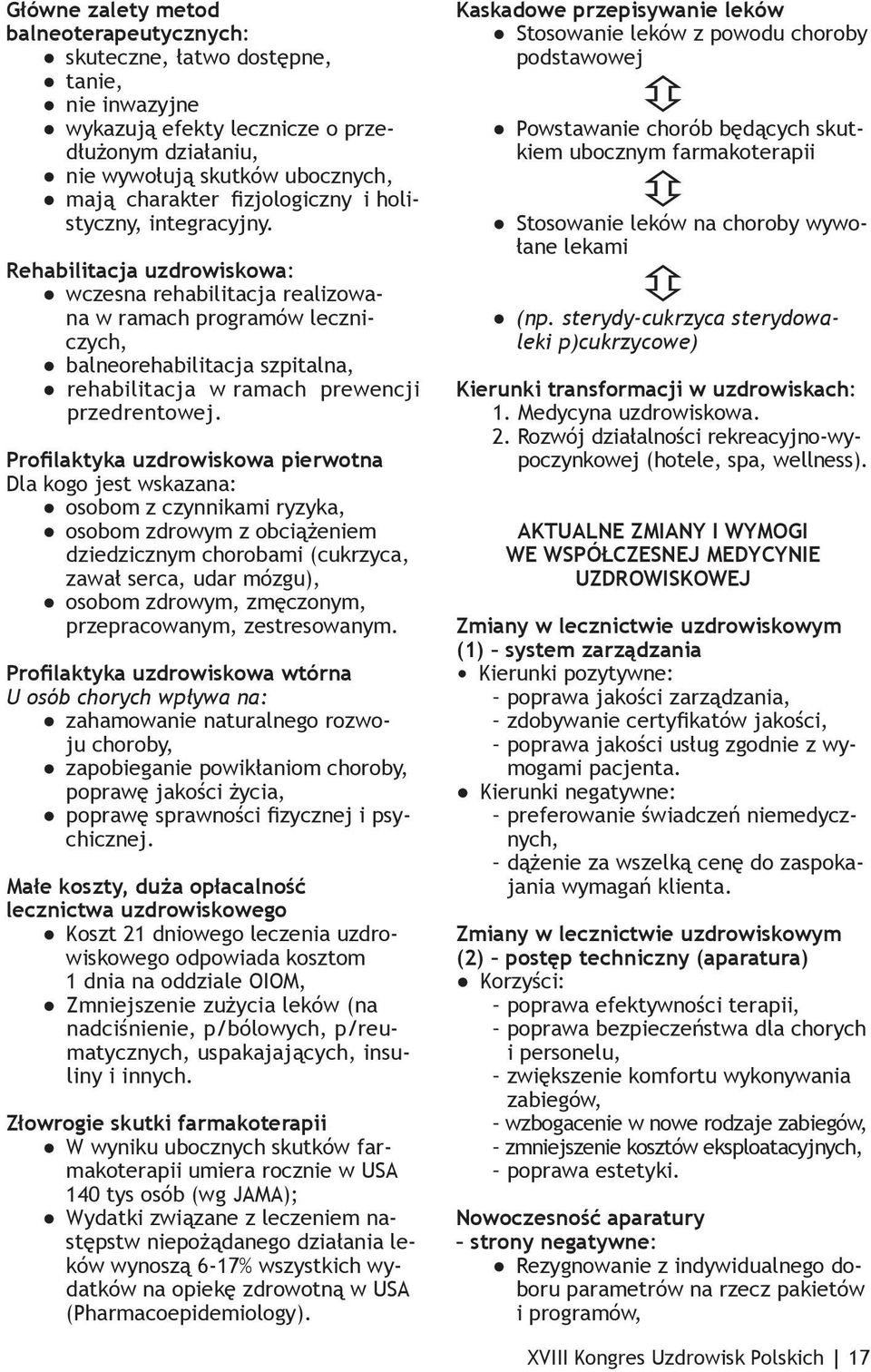 Rehabilitacja uzdrowiskowa: wczesna rehabilitacja realizowana w ramach programów leczniczych, balneorehabilitacja szpitalna, rehabilitacja w ramach prewencji przedrentowej.